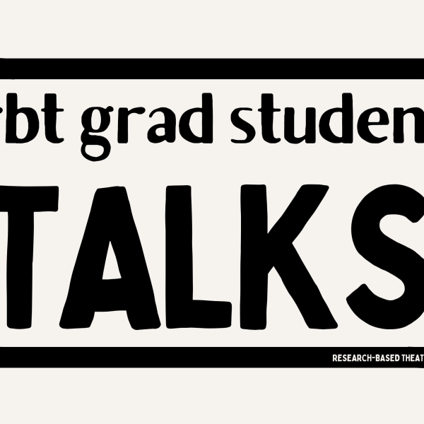 Image with text that reads "RbT grad student talks, Research-based Theatre Lab"